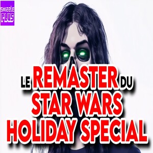 LE REMASTER DU STAR WARS HOLIDAY SPECIAL feat. TIBULLE