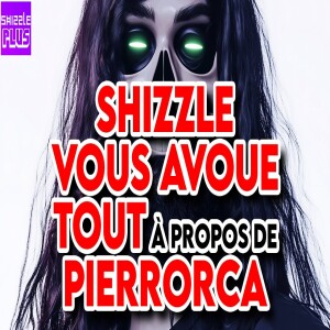 SHIZZLE VOUS AVOUE TOUT À PROPOS DE PIERRORCA feat. PRAGMA ACTU