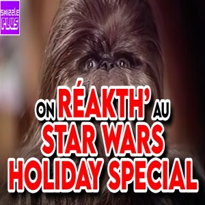 ON RÉAKTH’ AU STAR WARS HOLIDAY SPECIAL feat. TIBULLE