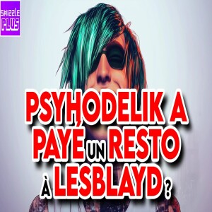 PSYHODELIK A PAYÉ UN RESTO À LESBLAYD ?