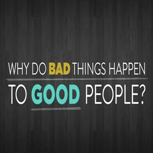Why Do Bad Things Happen to Good People?