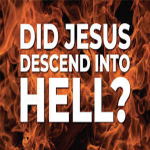 Did Jesus Go to Hell?