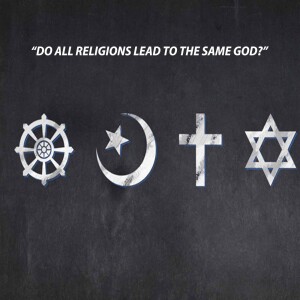 Do All Religions Lead to the Same God?