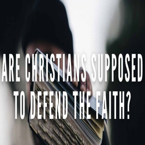 Why Defend the Faith