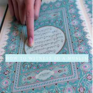 How to Witness to a Muslim in Love