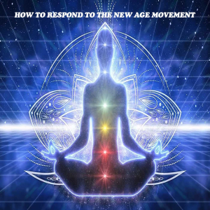 How to Respond to the New Age Movement