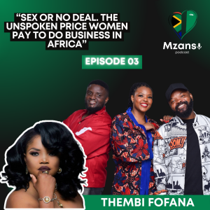 EP 3 | Sex or No Deal | The Unspoken Price Women Pay to Do Business in Africa