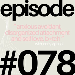 Which Dating App is Best for Relationships? Attachment Styles & Political Climate with Jenny Zigrino | #078