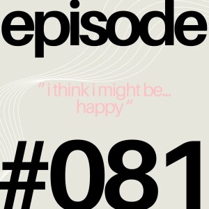 Why Am I Scared to be Happy? | #081