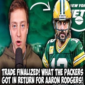 Aaron Rodgers Officially Traded To New York Jets! Full Trade Details!