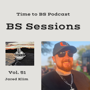 Time to BS Podcast - BS Sessions Vol. 51 (ft. Jared Klim)