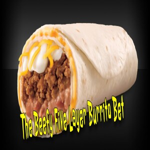 The Beefy Five Layer Burrito Bet