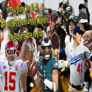 Ohio State Wins It All, AFC and NFC Championship Weekend, The Dodgers Have to Stop