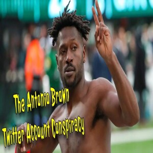 The Antonio Brown Twitter Account Conspiracy