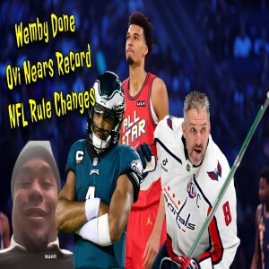 Wemby OUT for Season, Ovechkin Nears Gretzky, NFL Rule Changes & Steve Smith Sr. Scandal | Full Show
