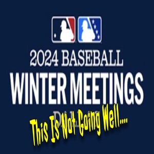 Backwards K Podcast: Winter Meetings 2024: This Is Not Going Well....