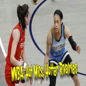 WNBA: Hot Mics, Hotter Rivalries