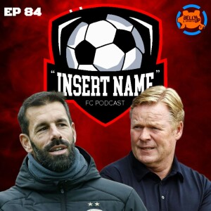 Episode 84: Ronald Koeman, REALLY?!