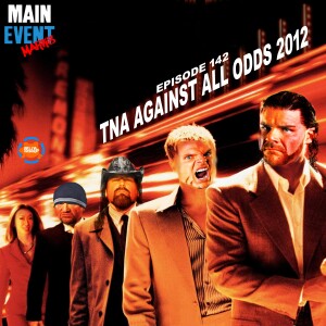 Episode 142: TNA Against All Odds 2012
