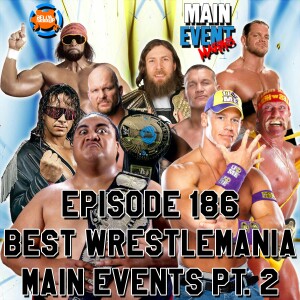Episode 186: Best WrestleMania Main Events Pt. 2