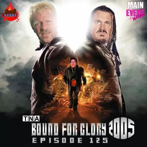 Episode 125: TNA Bound for Glory 2005 (The 1st BFG)