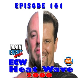 Episode 161: ECW Heat Wave 2000