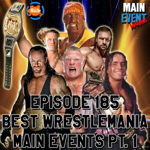 Episode 185: Best WrestleMania Main Events Pt. 1