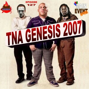 Episode 127: TNA Genesis 2007 (Booker T’s Debut)