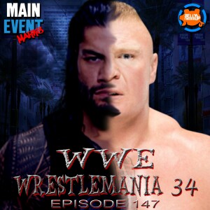 Episode 147: WWE WrestleMania 34