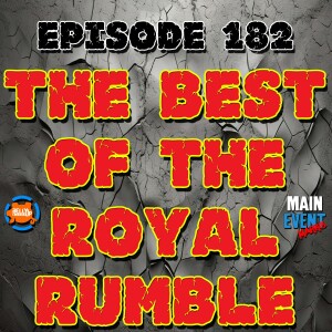 Episode 182: The Best of the Royal Rumble