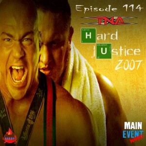 Episode 114: TNA Hard Justice 2007