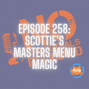 Episode 258: Scottie’s Masters Menu Magic