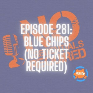 Episode 281: Blue Chips (No Ticket Required)