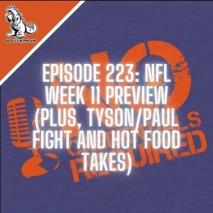 Episode 223: NFL Week 11 Preview (Plus Tyson/Paul Fight and Hot Food Takes)
