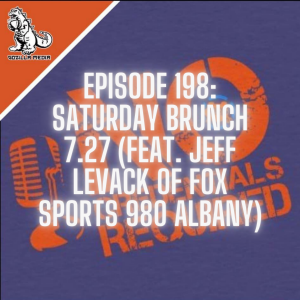 Episode 198: Saturday Brunch 7.27 (Feat. Jeff Levack of Fox Sports Radio 980 Albany)