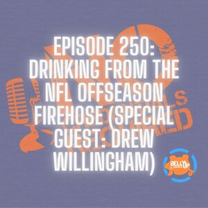 Episode 250: Drinking from the NFL Offseason Firehose (Special Guest: Drew Willingham)