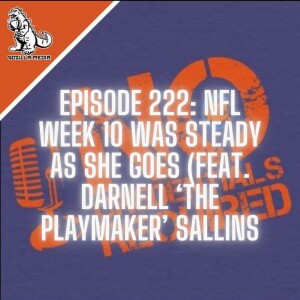 Episode 222: NFL Week 10 Was Steady as She Goes (Feat. Darnell ”The Playmaker” Sallins)