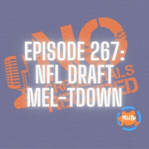 Episode 267: NFL Draft Mel-tdown