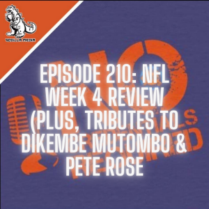 Episode 210: NFL Week 4 Review (Plus, Tributes to Dikembe Mutombo and Pete Rose)