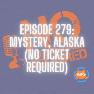 Episode 279: Mystery, Alaska (No Ticket Required)