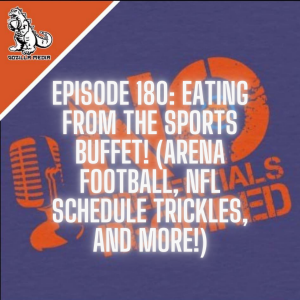 Episode 180: Eating From the Sports Buffet! (Arena Football, NFL Schedule Tricklings, and More)