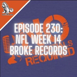 Episode 230: NFL Week 14 Broke Records