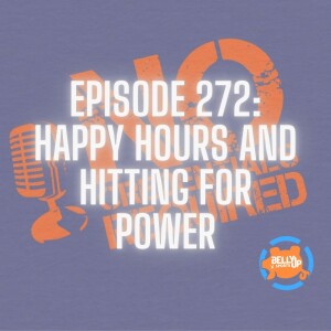 Episode 272: Happy Hour and Hitting For Power