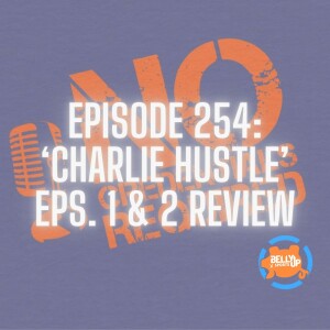 Episode 254: ’Charlie Hustle’ Episodes 1 & 2 Review