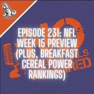 Episode 231: NFL Week 15 Preview (Plus, Breakfast Cereal Power Rankings)