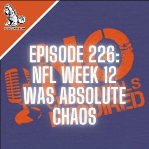 Episode 226: NFL Week 12 Was Absolute Chaos