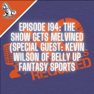 Episode 194: The Show Gets Melvined (Special Guest: Kevin WIlson, Belly Up Fantasy Sports)