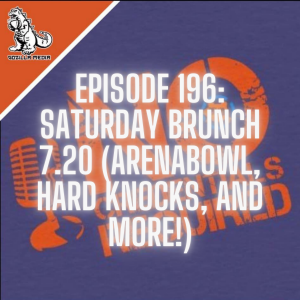 Episode 196: Saturday Brunch 7.20 (ArenaBowl, Hard Knocks, and More!)