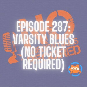 Episode 287: Varsity Blues (No Ticket Required)