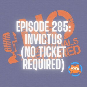 Episode 285: Invictus (No Ticket Required)